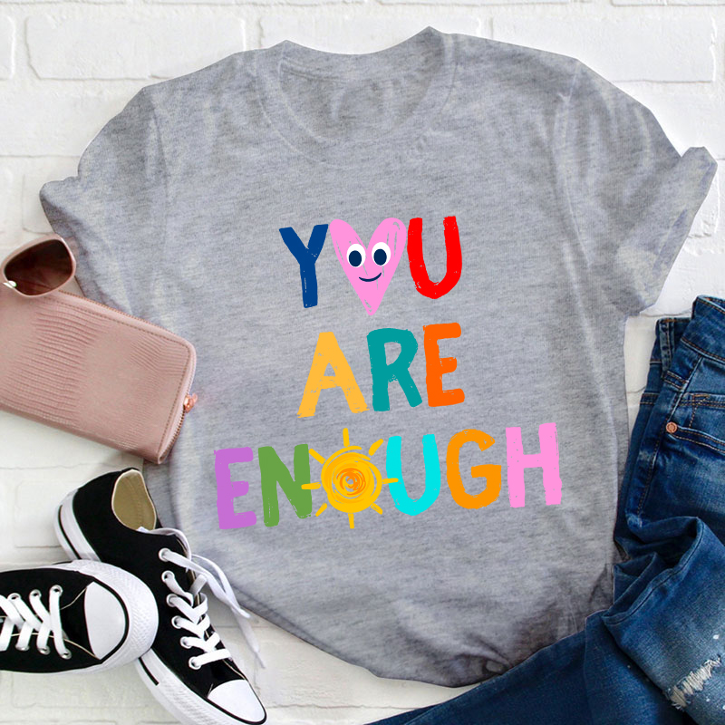 You Are Enough Teacher T-Shirt