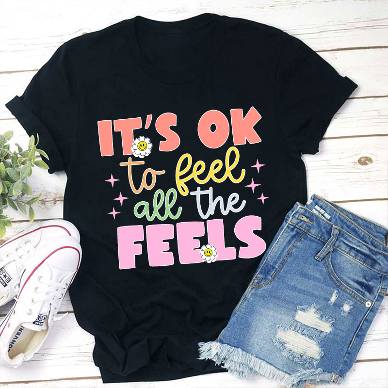 It's Okay To Feel All The Feels Teacher T-Shirt