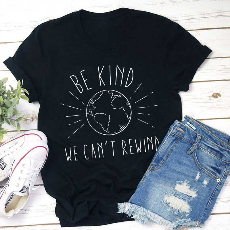 Be Kind We Can't Rewind Teacher T-Shirt