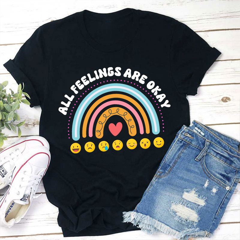 All Feelings Are Okay Teacher T-Shirt