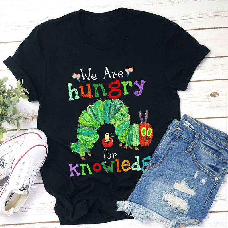 We Are Hungry For Knowledge Teacher T-Shirt