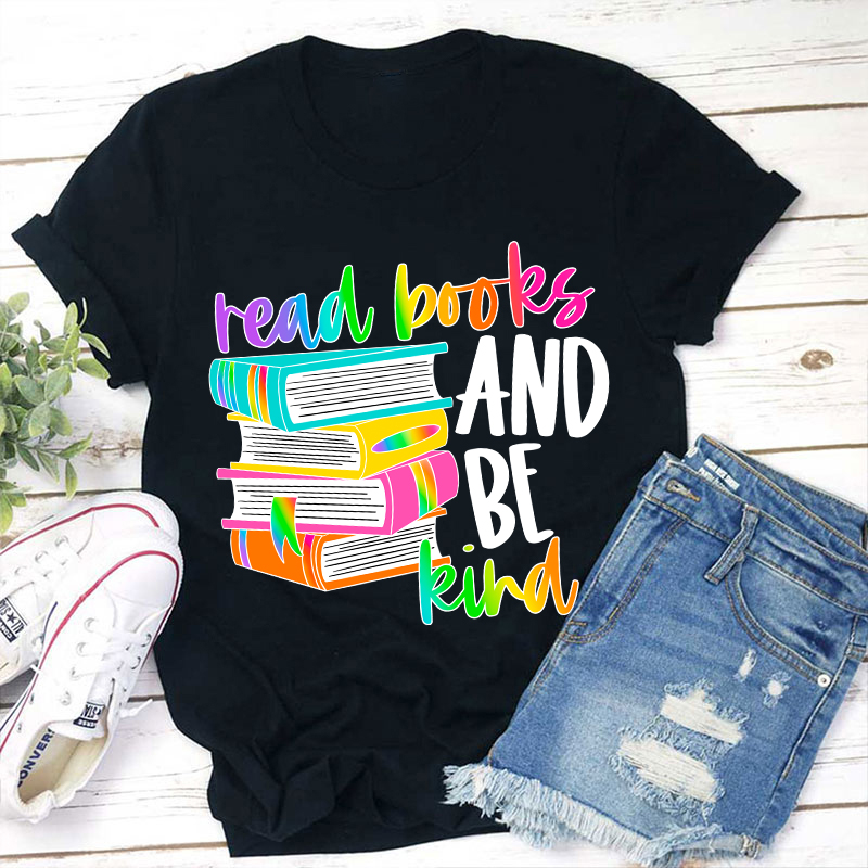Read Books And Be Kind Teacher T-Shirt