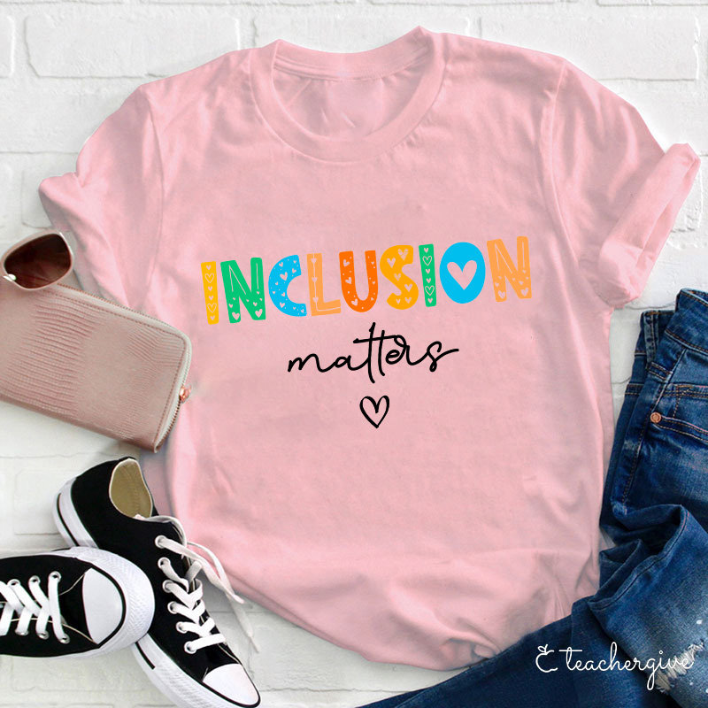 Inclusion Matters Teacher T-Shirt