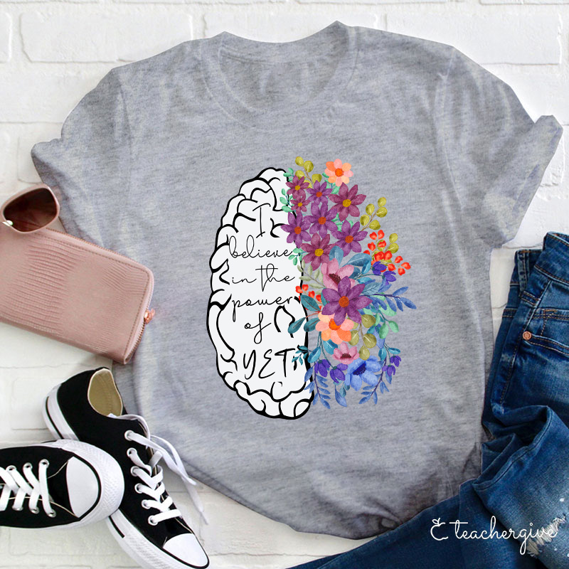 I Believe In The Power Of Yet Teacher T-Shirt