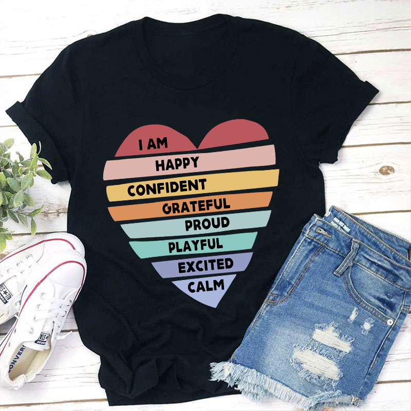I Am Happy Confident Calm Excited Teacher T-Shirt