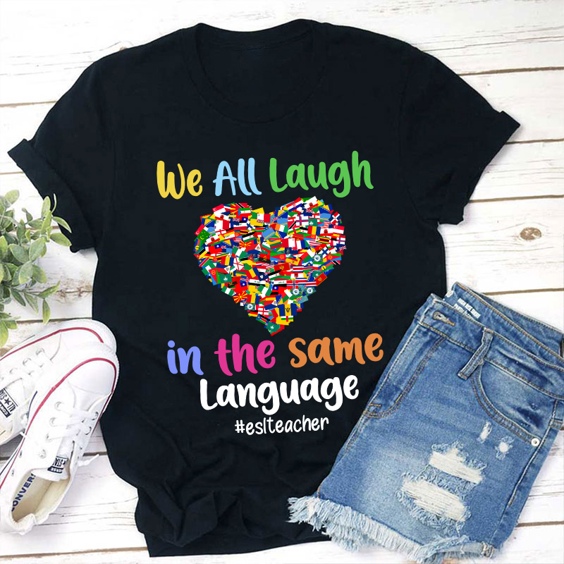 We All Laugh In The Same Language Teacher T-Shirt