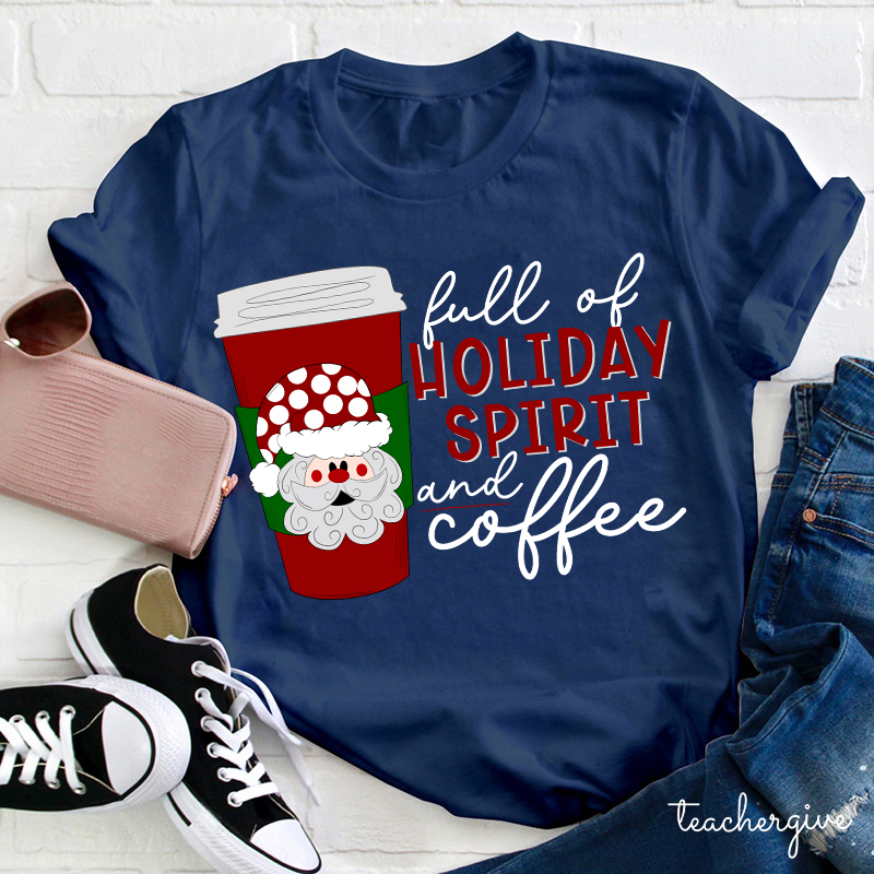 Full Of Holiday Spirit And Coffee Teacher T-Shirt