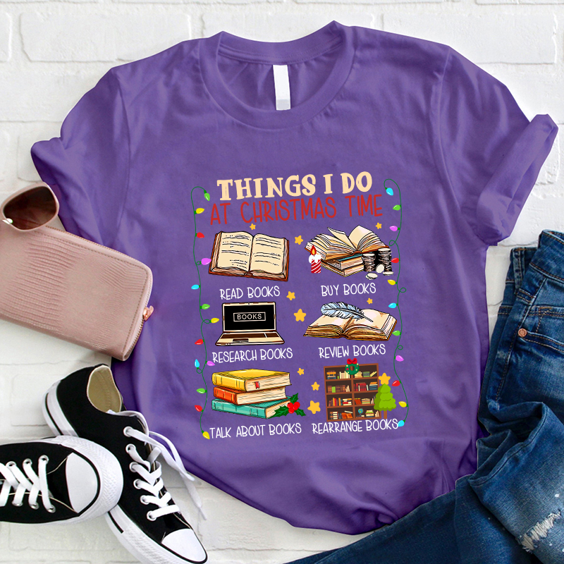 Things I Do At Christmas Time T-Shirt