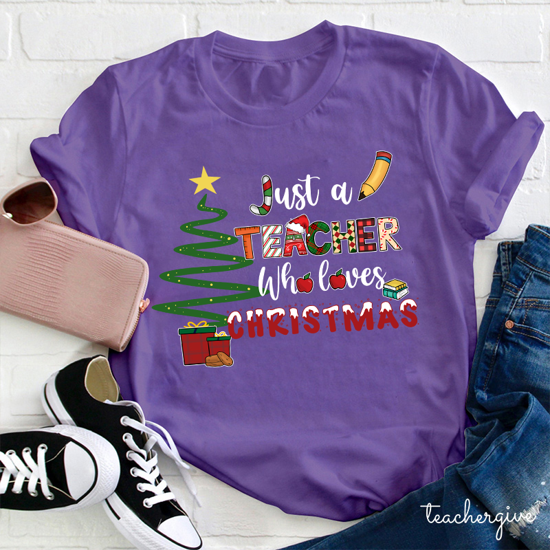 Just A Teacher Who Loves Christmas Teacher T-Shirt