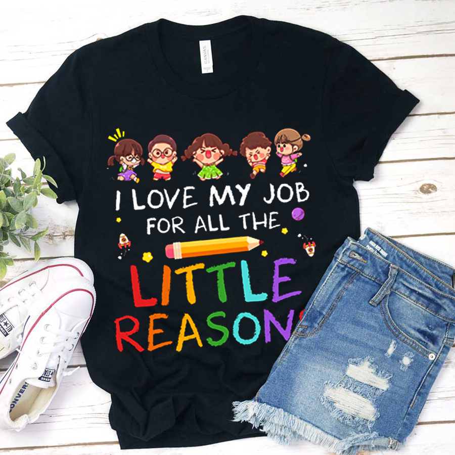 Teacher I Love My Job For All The Little Reasons T-Shirt