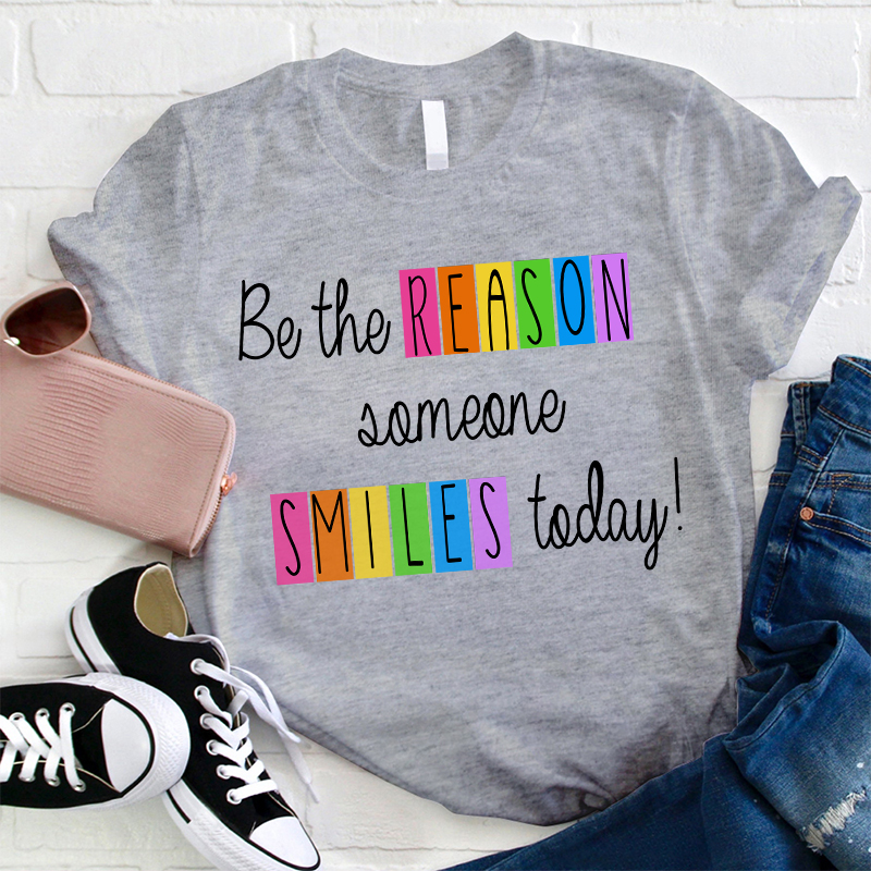 Believe Me You Can Be The Reason Someone Smiles Today Teacher T-Shirt