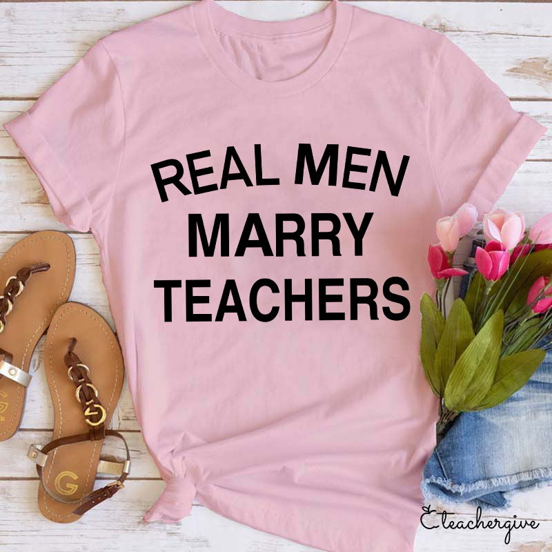 Real Men Marry Teachers T-Shirt
