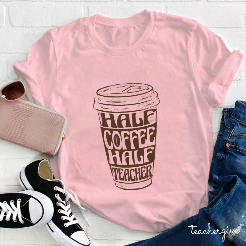 Half Coffee Half Teacher Teacher T-Shirt