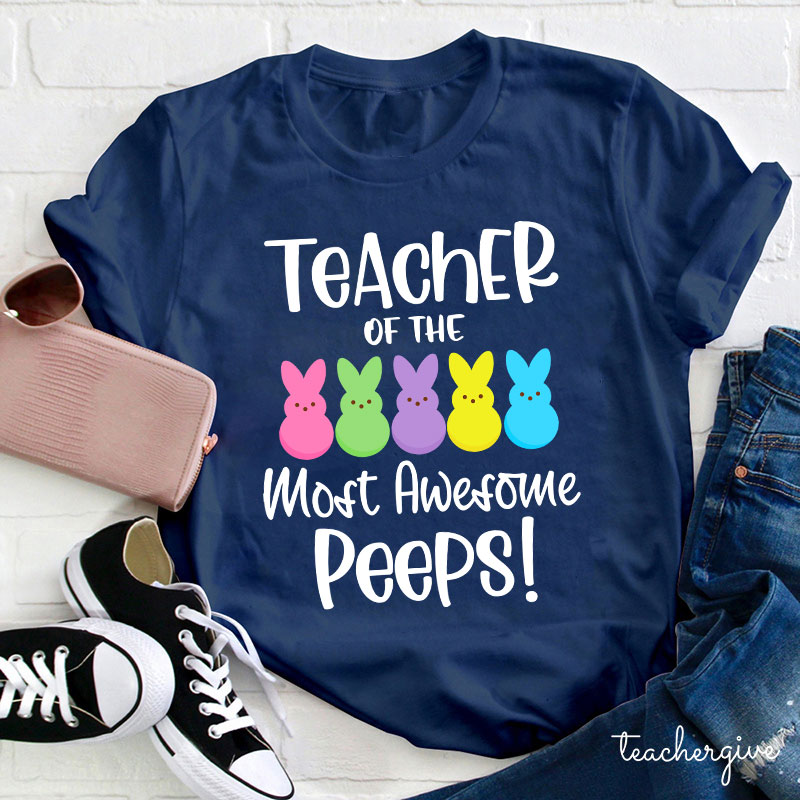 Teacher Of The Most Awesome Peeps Teacher T-Shirt