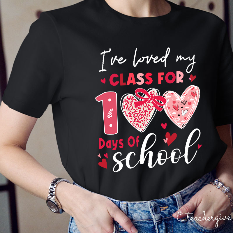 I've Loved My Class For 100 Days Of School Teacher T-Shirt