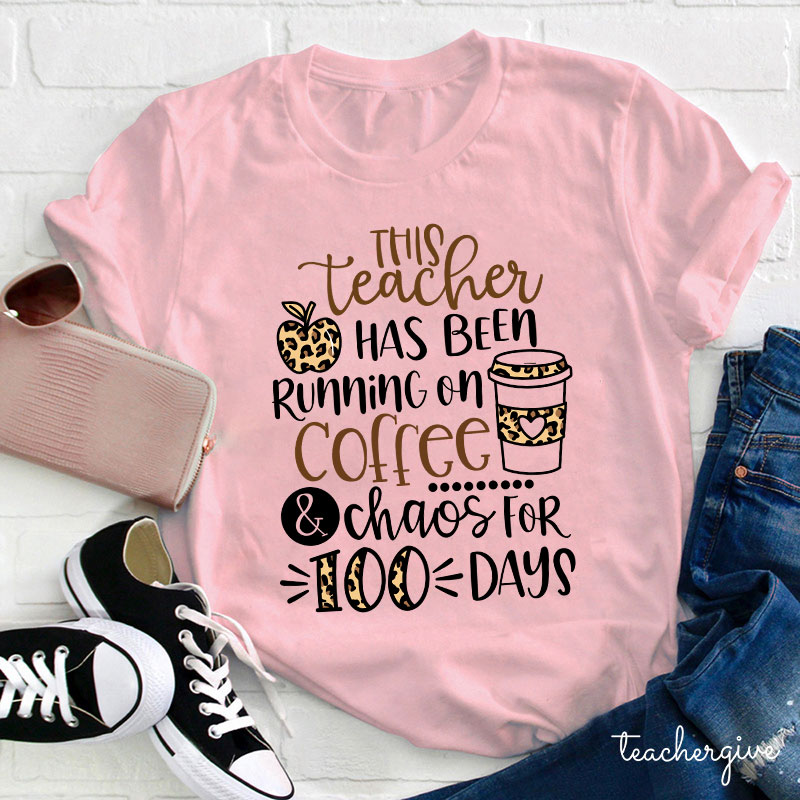 This Teacher Has Been Running On Coffee And Chaos For 100 Days Teacher T-Shirt