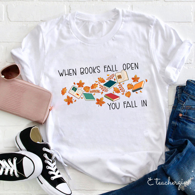 When Books Fall Open You Fall In Teacher T-Shirt