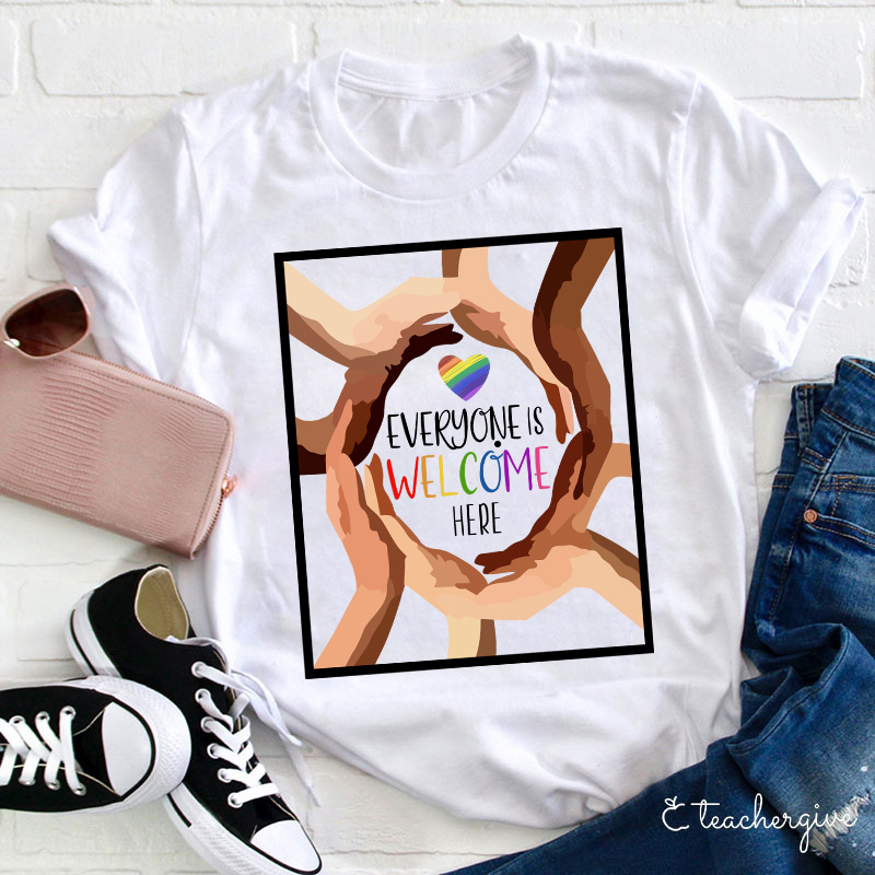 Everyone Is Welcome Here Teacher T-Shirt