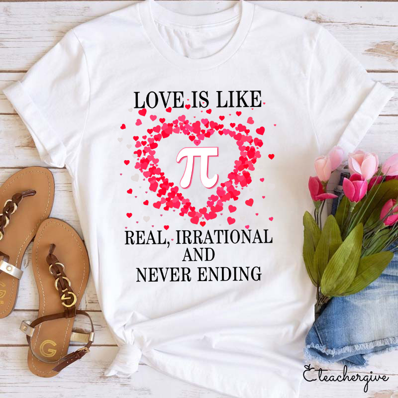 Love Is Like π Real Irrational And Never Ending Teacher T-Shirt