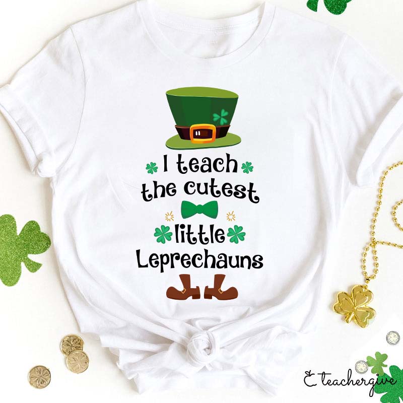I Teach The Cutest Little Leprechauns Teacher T-Shirt