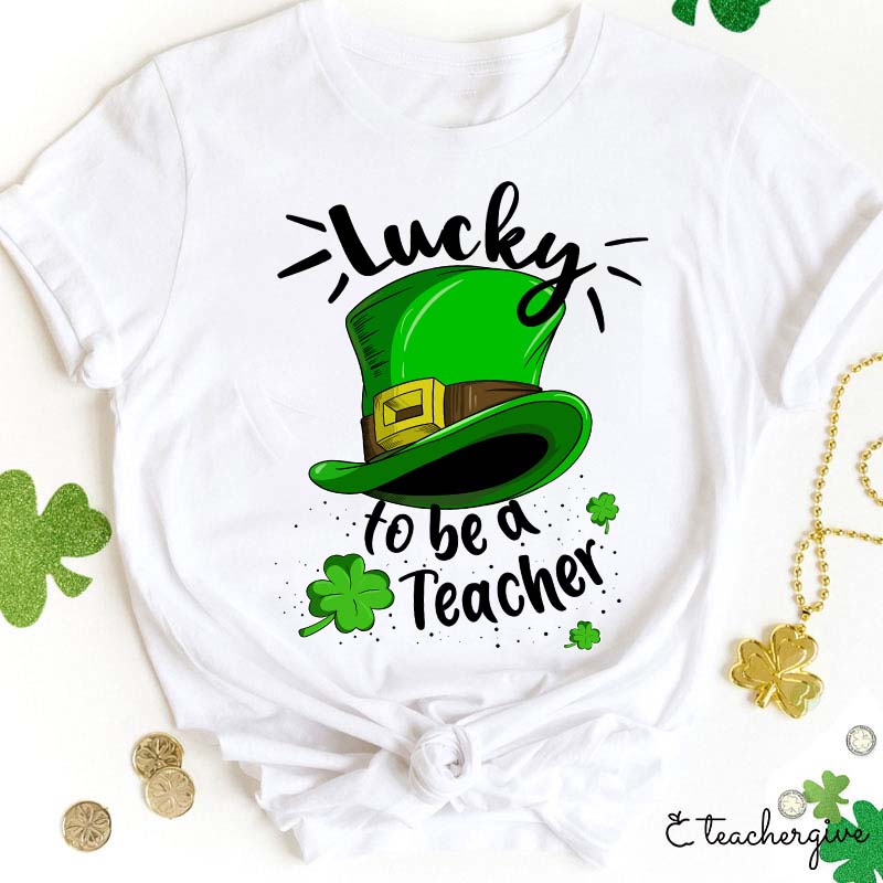 Lucky To Be A Teacher Leprechaun Hat Teacher T-Shirt