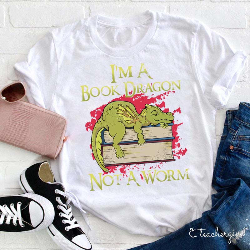 I'm A Book Dragon Not A Worm Teacher T-Shirt