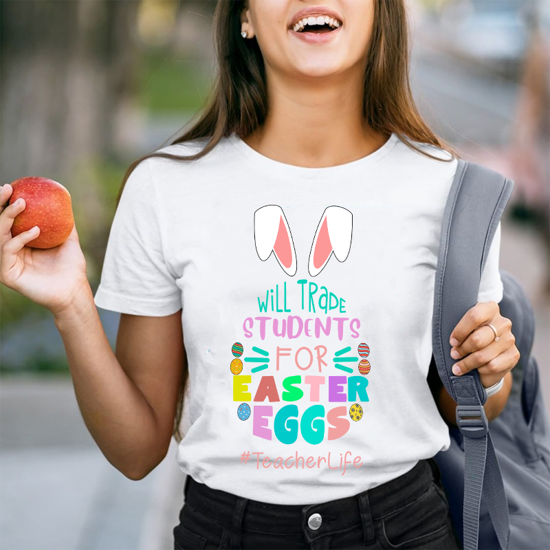 Bunny Will Trade Students For Easter Eggs Teacher T-Shirt