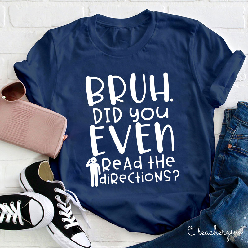 Bruh Did You Even Read The Directions Teacher T-Shirt