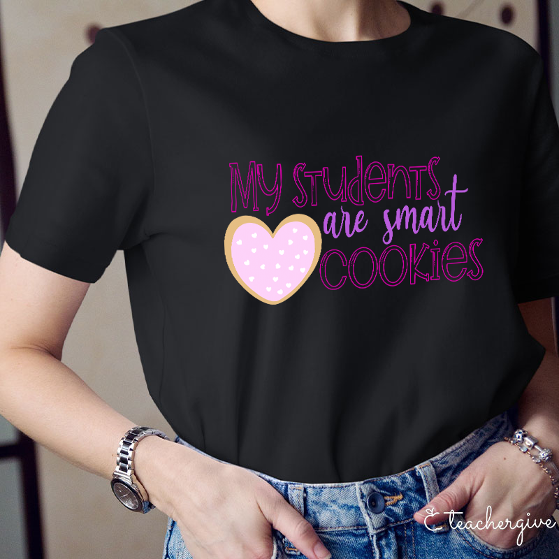 My Students Are Smart Cookies Teacher T-Shirt
