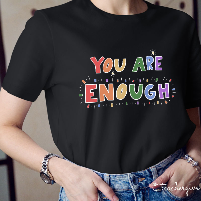 You Are Enough Teacher T-Shirt