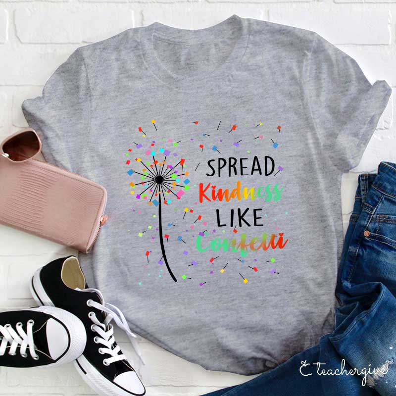 Spread Kindness Like Confetti Teacher T-Shirt