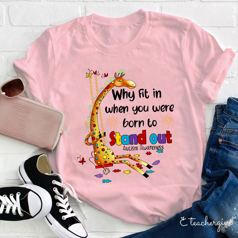 Why Fit In When You Were Born To Stand Out Teacher T-Shirt
