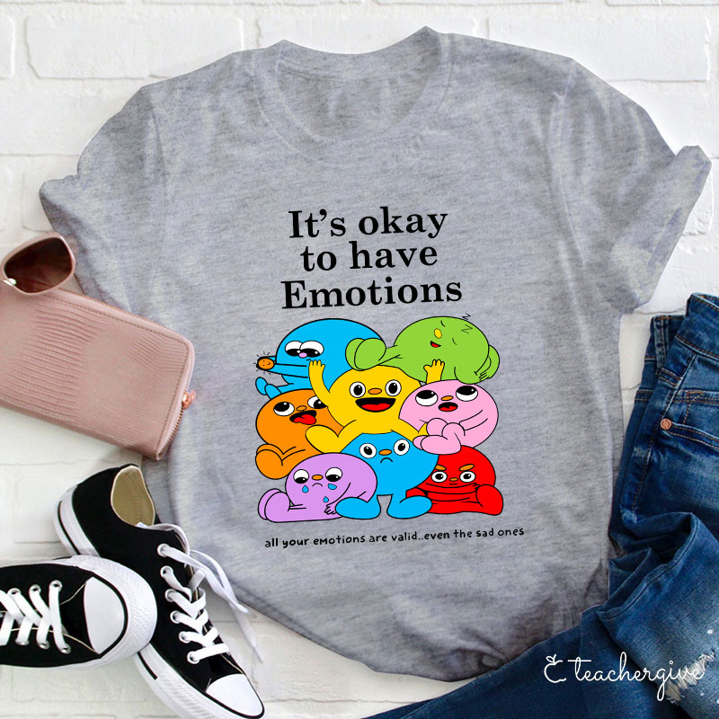 It's Ok To Have Emotions Teacher T-Shirt