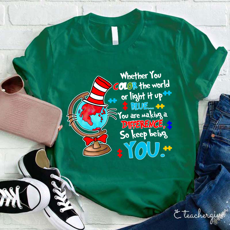 Whether You Color The World Or Light It Up You Are Making A Difference Teacher T-Shirt