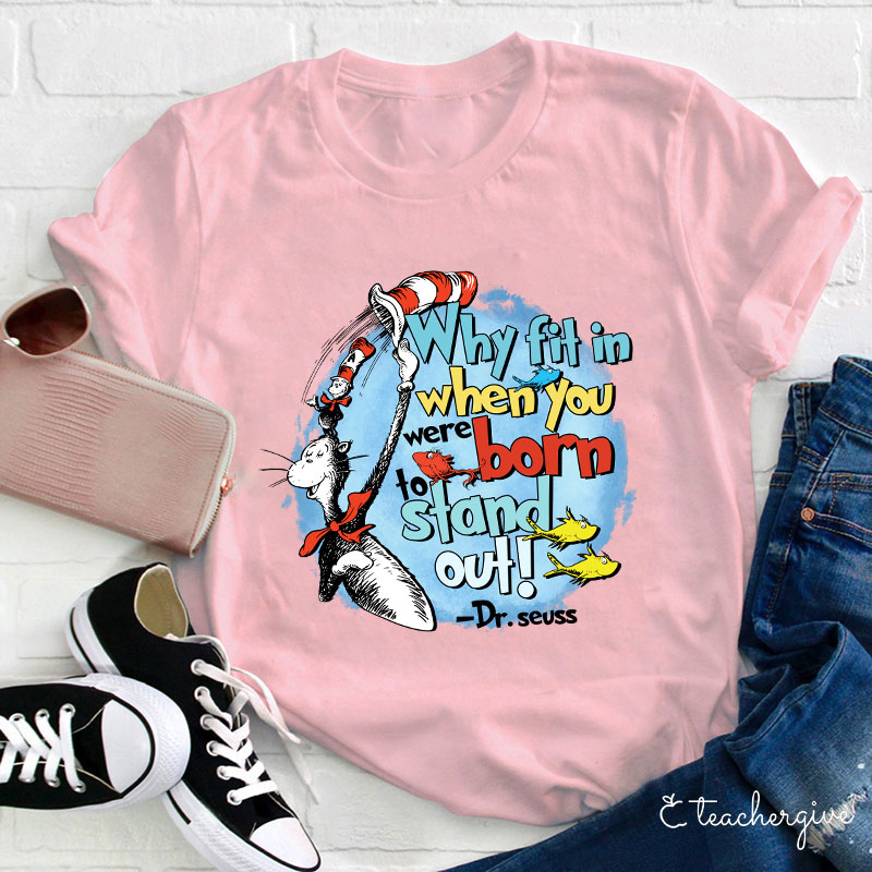 Why Fit In When You Were Born To Stand Out Teacher T-Shirt