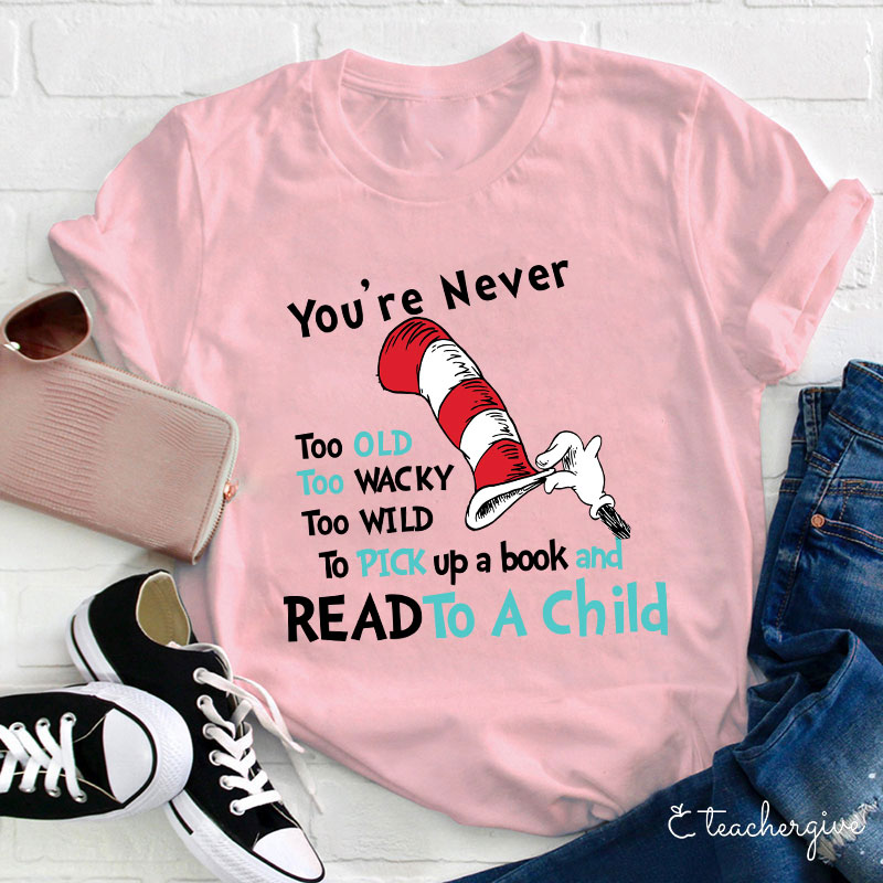 You're Are Never Too Old To Read Teacher T-Shirt