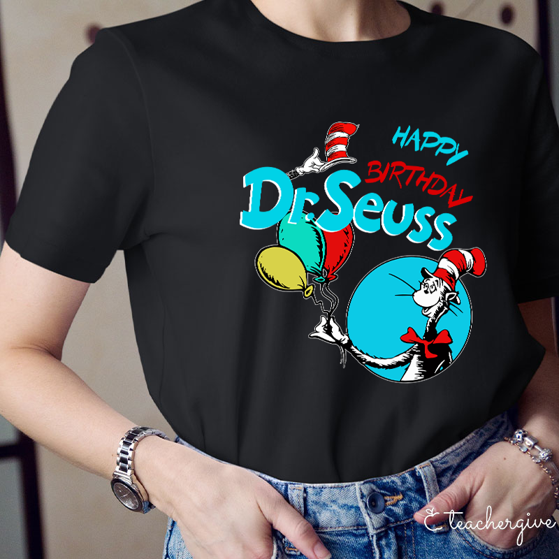 Happy Birthday Dr. Seuss Teacher T-Shirt