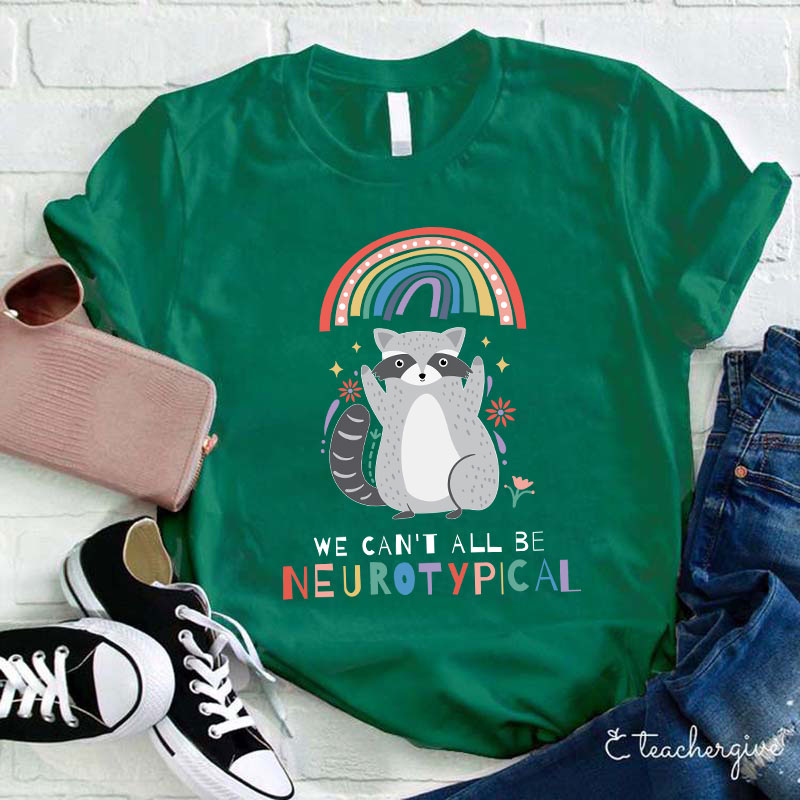 We Can't All Be Neurotypical Teacher T-Shirt
