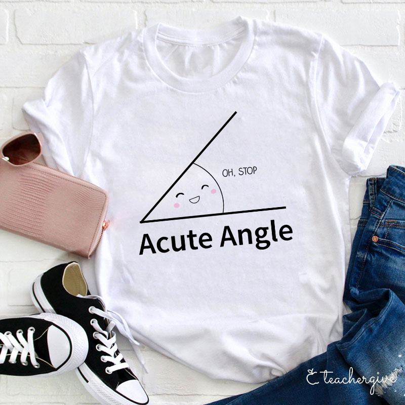 Oh Stop Acute Angle Teacher T-Shirt