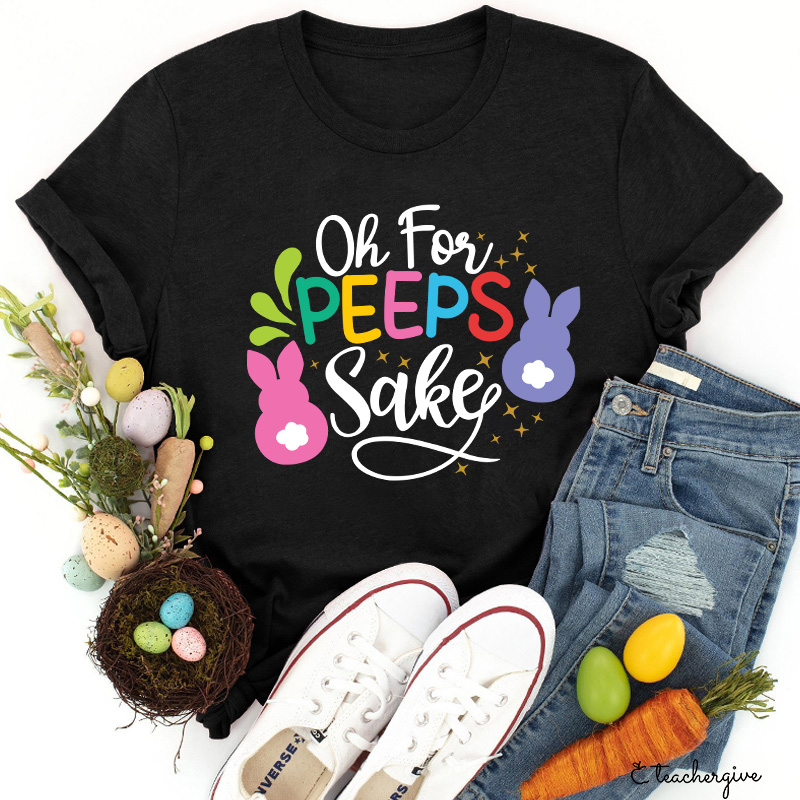 Oh For Peeps Sake Teacher T-Shirt