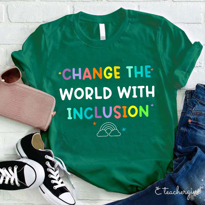 Change The World With Inclusion Teacher T-Shirt
