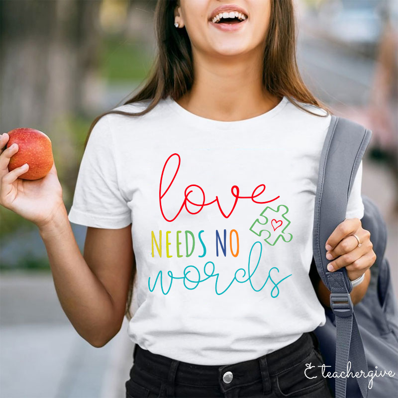 Love Needs No Words Teacher T-Shirt