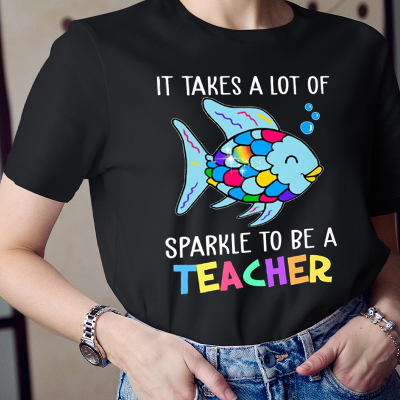 It Takes A Lot Of Sparkle To Be A Teacher Fish  T-Shirt