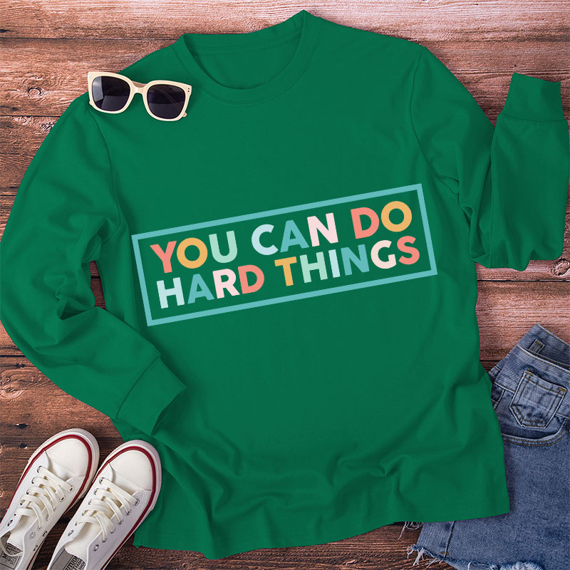 You Can Do Hard Things Teacher Long Sleeve T-Shirt