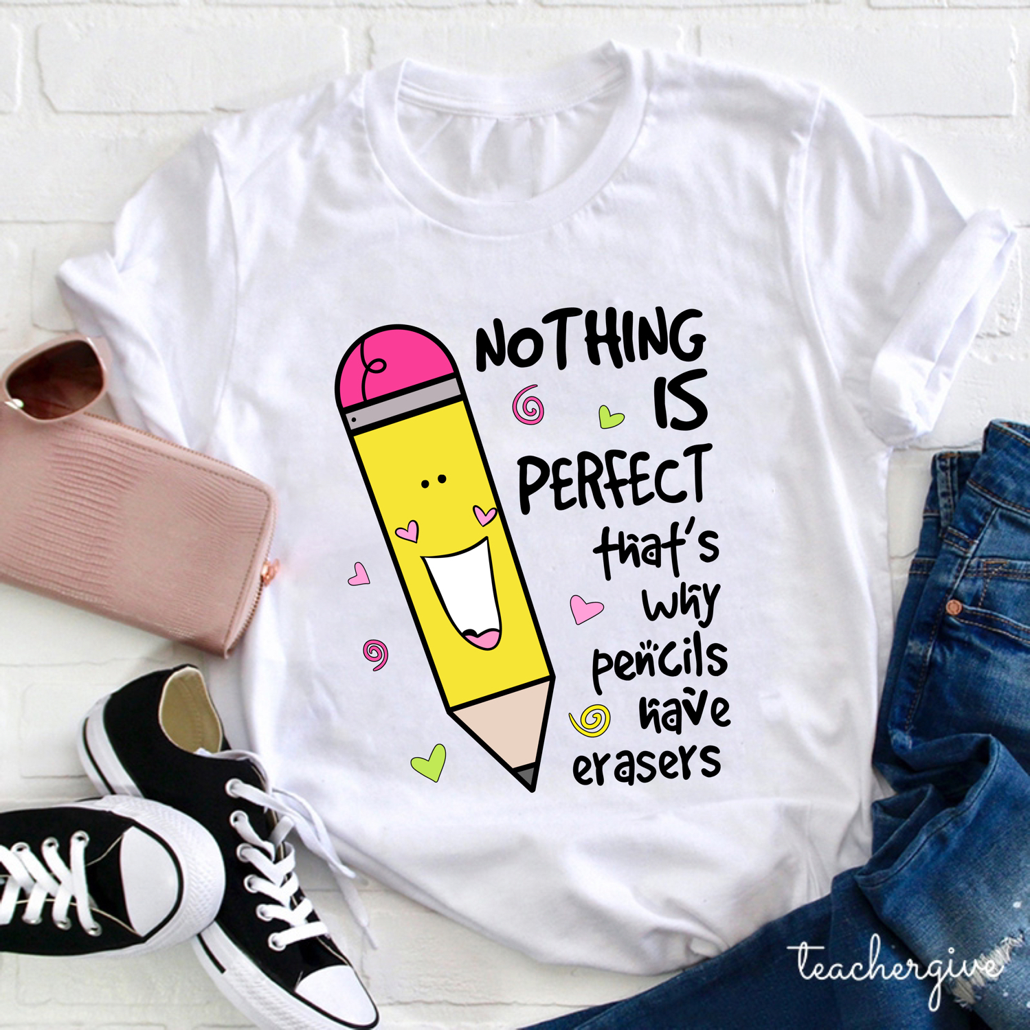 Nothing Is Perfect That's Why Pencils Have Erasers Teacher T-Shirt