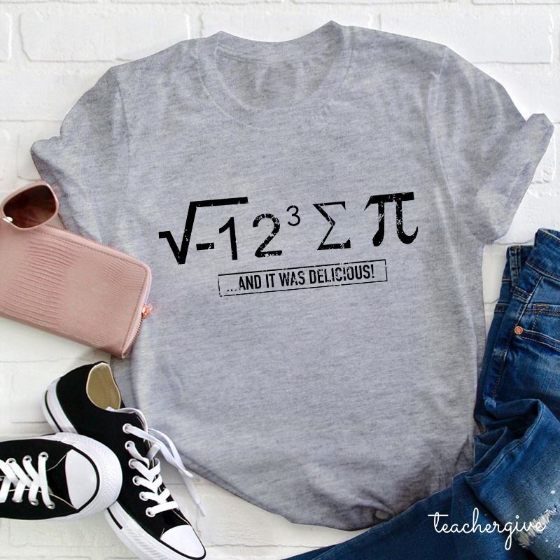 And It Was Delicious Teacher T-Shirt