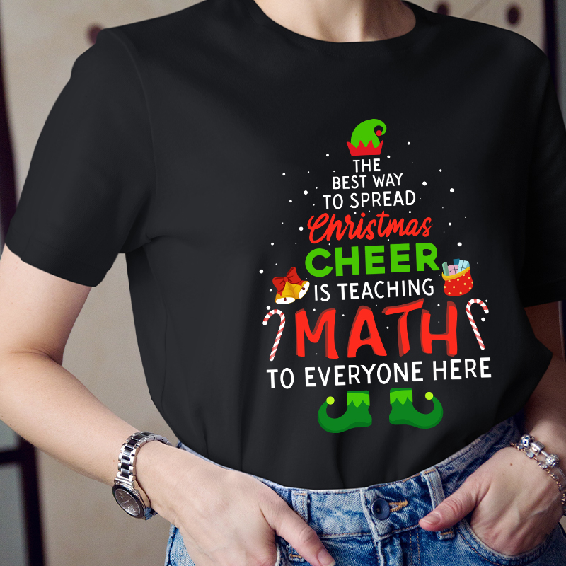 The Best Way To Spread Christmas Cheer Is Teaching Math To Everyone Here Teacher T-Shirt