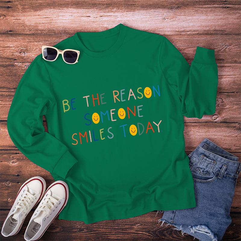 Be The Reason Someone Smiles Today Long Sleeve T-Shirt