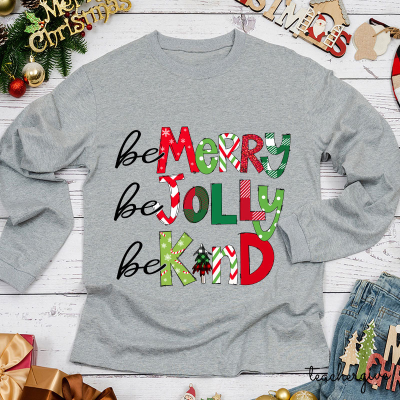 Be Merry Be Jolly Be Kind Teacher Long Sleeve T-Shirt