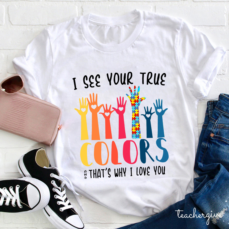 I See Your True And That's Why I Love You Teacher T-Shirt